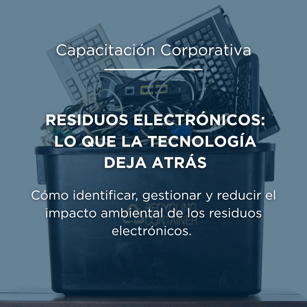 Residuos electrónicos: lo que la tecnología deja atrás Capacitación Corporativa