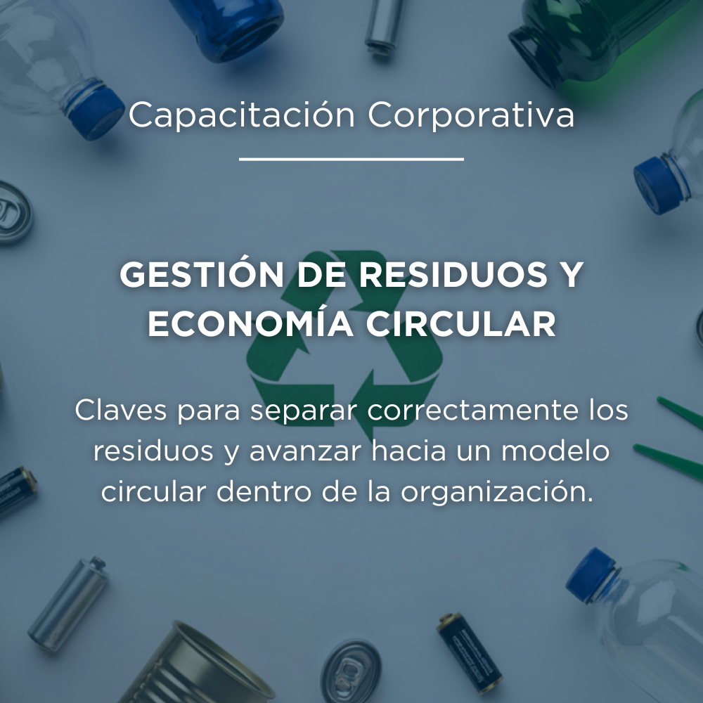 GESTIÓN DE RESIDUOS Y ECONOMÍA CIRCULAR Capacitación Corporativa